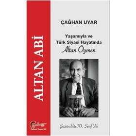 Yaşamıyla ve Türk Siyasi Hayatında Altan Öymen - Çağhan Uyar