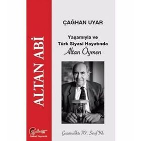 Yaşamıyla ve Türk Siyasi Hayatında Altan Öymen - Çağhan Uyar