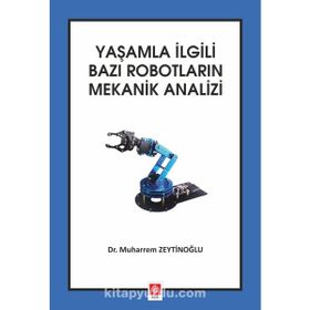 Yaşamla İlgili Bazı Robotların Mekanik Analizi - Muharrem Zeytinoğlu