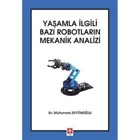 Yaşamla İlgili Bazı Robotların Mekanik Analizi - Muharrem Zeytinoğlu