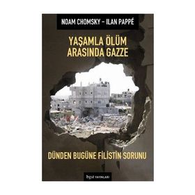 YAŞAMLA ÖLÜM ARASINDA GAZZE DÜNDEN BUGÜNE FILISTIN SORUNU - NOAM CHOMSKY;ILAN PAPPÉ