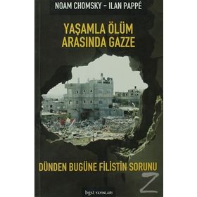 YAŞAMLA ÖLÜM ARASINDA GAZZE DÜNDEN BUGÜNE FILISTIN SORUNU - NOAM CHOMSKY;ILAN PAPPÉ