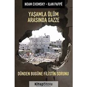YAŞAMLA ÖLÜM ARASINDA GAZZE DÜNDEN BUGÜNE FILISTIN SORUNU - NOAM CHOMSKY;ILAN PAPPÉ