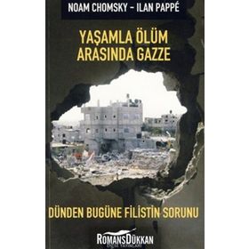 YAŞAMLA ÖLÜM ARASINDA GAZZE DÜNDEN BUGÜNE FILISTIN SORUNU - NOAM CHOMSKY;ILAN PAPPÉ