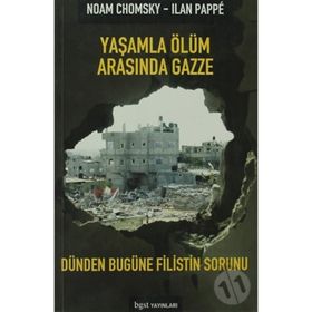YAŞAMLA ÖLÜM ARASINDA GAZZE DÜNDEN BUGÜNE FILISTIN SORUNU - NOAM CHOMSKY;ILAN PAPPÉ