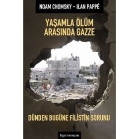 YAŞAMLA ÖLÜM ARASINDA GAZZE DÜNDEN BUGÜNE FILISTIN SORUNU - NOAM CHOMSKY;ILAN PAPPÉ