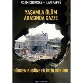 YAŞAMLA ÖLÜM ARASINDA GAZZE DÜNDEN BUGÜNE FILISTIN SORUNU - NOAM CHOMSKY;ILAN PAPPÉ