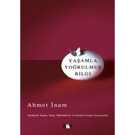 YAŞAMLA YOĞRULMUŞ BILGI - AHMET İNAM