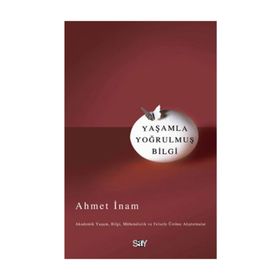 YAŞAMLA YOĞRULMUŞ BILGI - AHMET İNAM