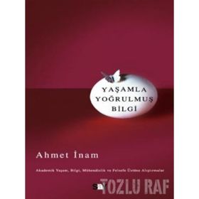 YAŞAMLA YOĞRULMUŞ BILGI - AHMET İNAM