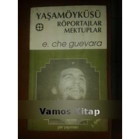 YAŞAMÖYKÜSÜ, RÖPORTAJLAR, MEKTUPLAR - ERNESTO CHE GUEVARA