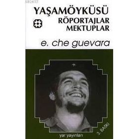 YAŞAMÖYKÜSÜ, RÖPORTAJLAR, MEKTUPLAR - ERNESTO CHE GUEVARA