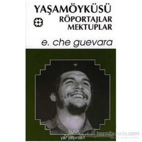 YAŞAMÖYKÜSÜ, RÖPORTAJLAR, MEKTUPLAR - ERNESTO CHE GUEVARA