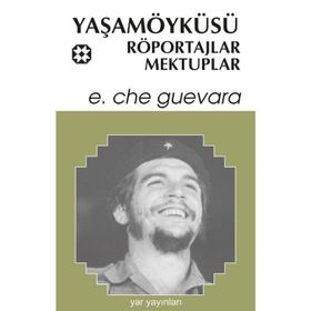 YAŞAMÖYKÜSÜ, RÖPORTAJLAR, MEKTUPLAR - ERNESTO CHE GUEVARA