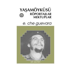 YAŞAMÖYKÜSÜ, RÖPORTAJLAR, MEKTUPLAR - ERNESTO CHE GUEVARA