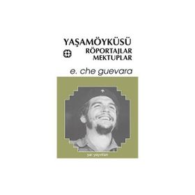YAŞAMÖYKÜSÜ, RÖPORTAJLAR, MEKTUPLAR - ERNESTO CHE GUEVARA