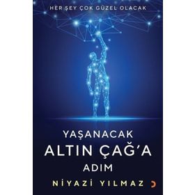 Yaşanacak Altın Çağ'a Adım - Niyazi Yılmaz
