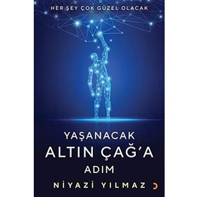 Yaşanacak Altın Çağ'a Adım - Niyazi Yılmaz