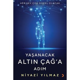 Yaşanacak Altın Çağ'a Adım - Niyazi Yılmaz
