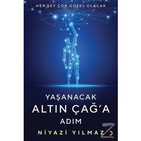 Yaşanacak Altın Çağ'a Adım - Niyazi Yılmaz