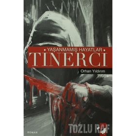YAŞANMAMIŞ HAYATLAR TINERCI - ORHAN YILDIRIM