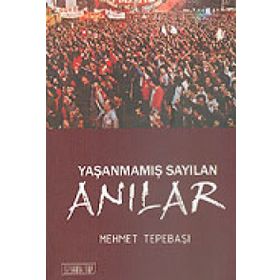 YAŞANMAMIŞ SAYILAN ANILAR - MEHMET TEPEBAŞI