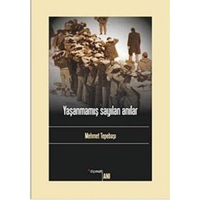 YAŞANMAMIŞ SAYILAN ANILAR - MEHMET TEPEBAŞI