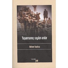 YAŞANMAMIŞ SAYILAN ANILAR - MEHMET TEPEBAŞI