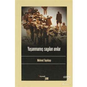 YAŞANMAMIŞ SAYILAN ANILAR - MEHMET TEPEBAŞI
