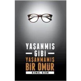 Yaşanmış Gibi Yaşanmamış Bir Ömür - Kemal Uzun