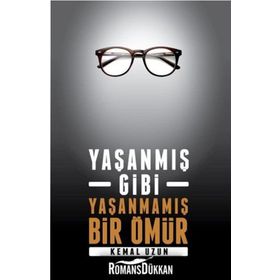 Yaşanmış Gibi Yaşanmamış Bir Ömür - Kemal Uzun
