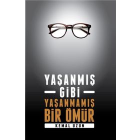 Yaşanmış Gibi Yaşanmamış Bir Ömür - Kemal Uzun