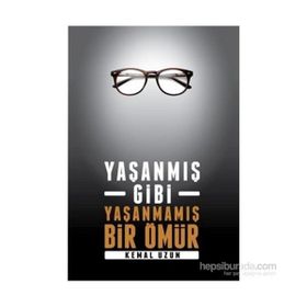 Yaşanmış Gibi Yaşanmamış Bir Ömür - Kemal Uzun
