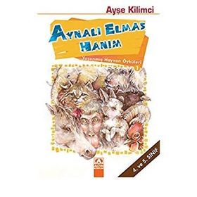 YAŞANMIŞ HAYVAN ÖYKÜLERI / AYNALI ELMAS HANIM (4 VE 5. SINIF) - AYŞE KILIMCI