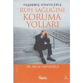 Yaşanmış Hikayelerle Ruh Sağlığını Koruma Yolları - Recai Yahyaoğlu