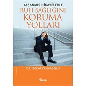 Yaşanmış Hikayelerle Ruh Sağlığını Koruma Yolları - Recai Yahyaoğlu