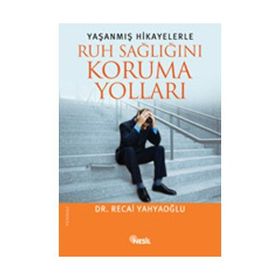 Yaşanmış Hikayelerle Ruh Sağlığını Koruma Yolları - Recai Yahyaoğlu