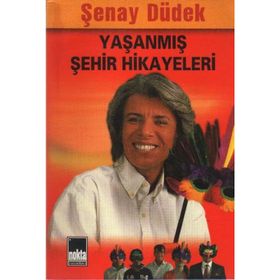 YAŞANMIŞ ŞEHİR HIKAYELERI 1 - ŞENAY DÜDEK