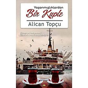 Yaşanmışlıklardan Bir Kuple - Alican Topçu