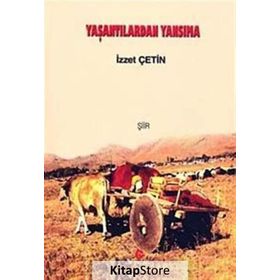 YAŞANTILARDAN YANSIMA - İZZET ÇETIN