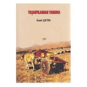 YAŞANTILARDAN YANSIMA - İZZET ÇETIN