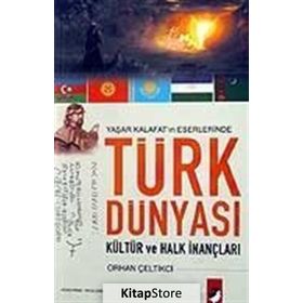 YAŞAR KALAFAT´IN ESERLERINDE TÜRK DÜNYASI KÜLTÜR VE HALK İNANÇLARI - ORHAN ÇELTİKCİ