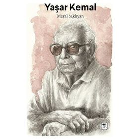 Yaşar Kemal: Çukurova'dan Dünyaya - Meral Saklıyan