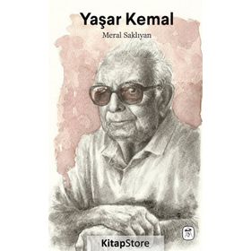 Yaşar Kemal: Çukurova'dan Dünyaya - Meral Saklıyan