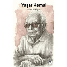 Yaşar Kemal: Çukurova'dan Dünyaya - Meral Saklıyan