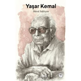 Yaşar Kemal: Çukurova'dan Dünyaya - Meral Saklıyan