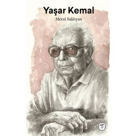 Yaşar Kemal: Çukurova'dan Dünyaya - Meral Saklıyan