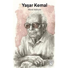 Yaşar Kemal: Çukurova'dan Dünyaya - Meral Saklıyan