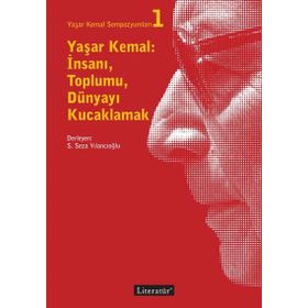 Yaşar Kemal: İnsanı Toplumu Dünyayı Kucaklamak - Kolektif