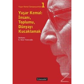 Yaşar Kemal: İnsanı Toplumu Dünyayı Kucaklamak - Kolektif